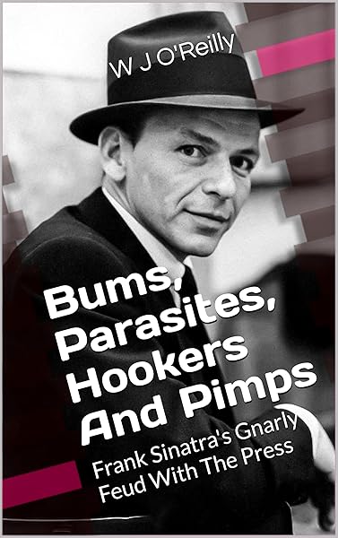 Bums, Parasites, Hookers And Pimps: Frank Sinatra's Gnarly Feud With The Press